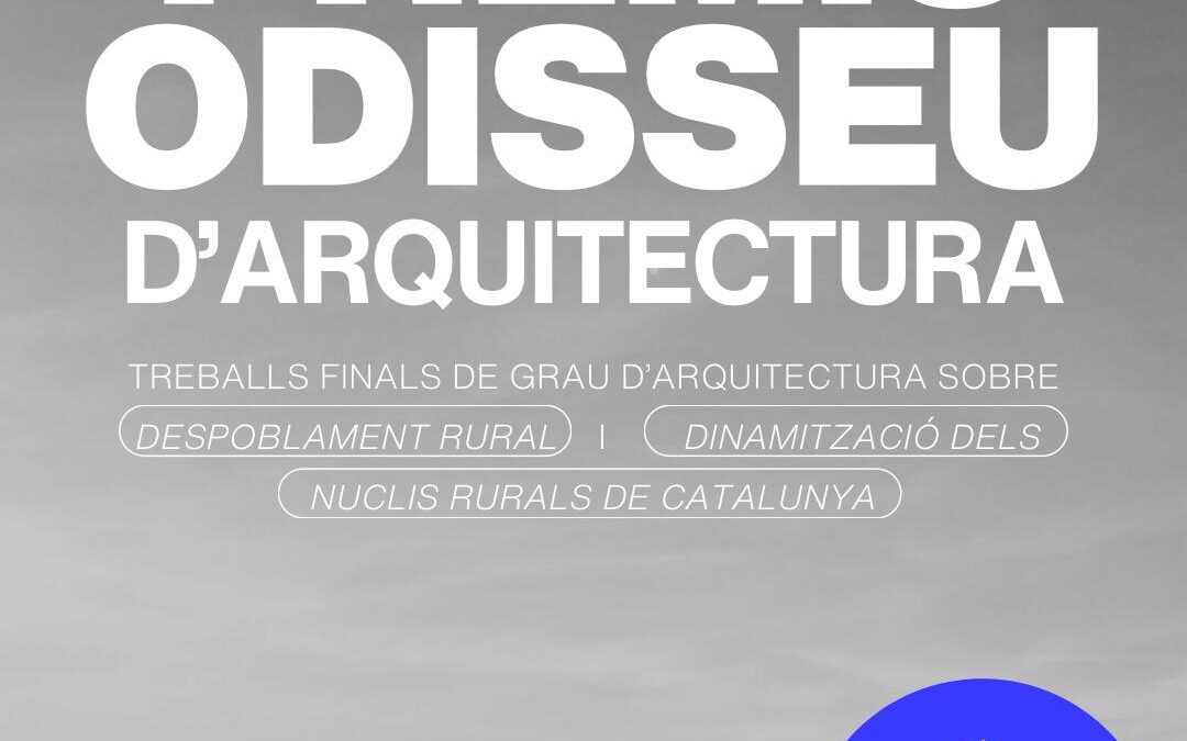 Premis Odisseu de treballs finals de grau d’arquitectura de la UPC sobre el despoblament rural i la dinamització dels nuclis rurals de Catalunya